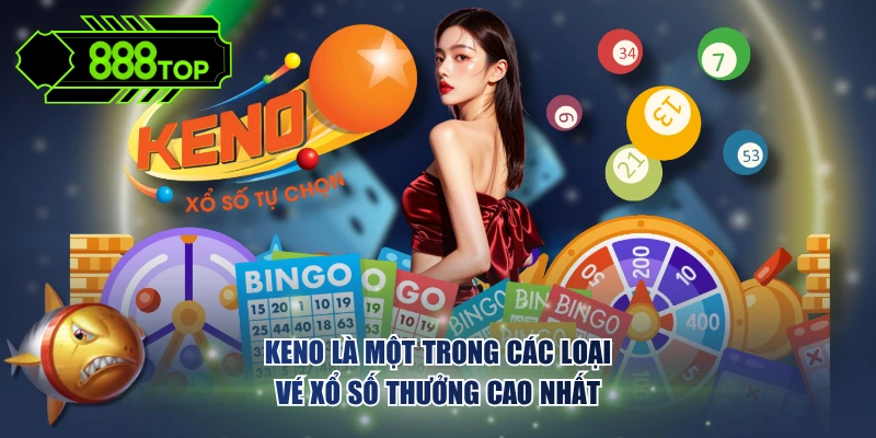 Keno là một trong các loại vé xổ số thưởng cao nhất