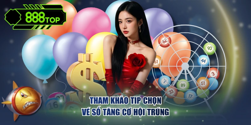 Tham khảo tip chọn vé số tăng cơ hội trúng