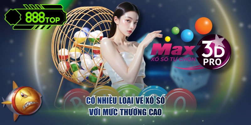 Có nhiều loại vé xổ số với mức thưởng cao