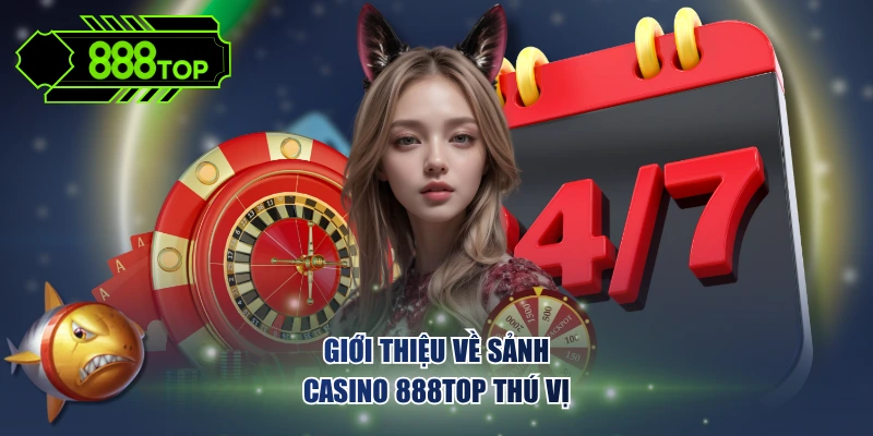 Giới thiệu về sảnh Casino 888TOP thú vị