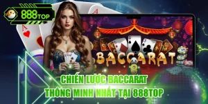 Chiến Lược Baccarat - Kinh Nghiệm Quý Từ Cao Thủ 888TOP