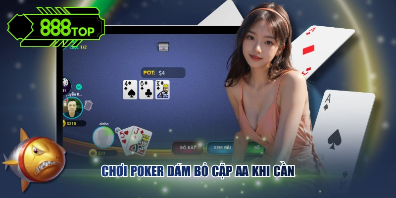 Chơi Poker dám bỏ cặp AA khi cần