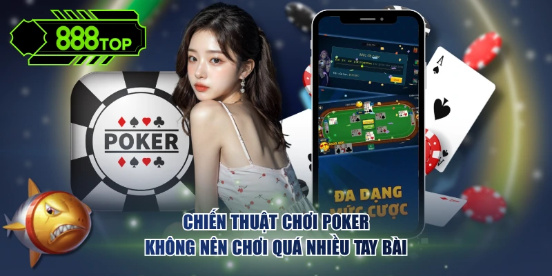 Chiến thuật chơi Poker không nên chơi quá nhiều tay bài