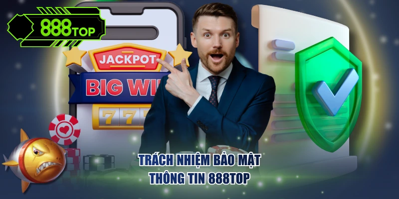 Trách nhiệm bảo mật thông tin nhà cái 888TOP 