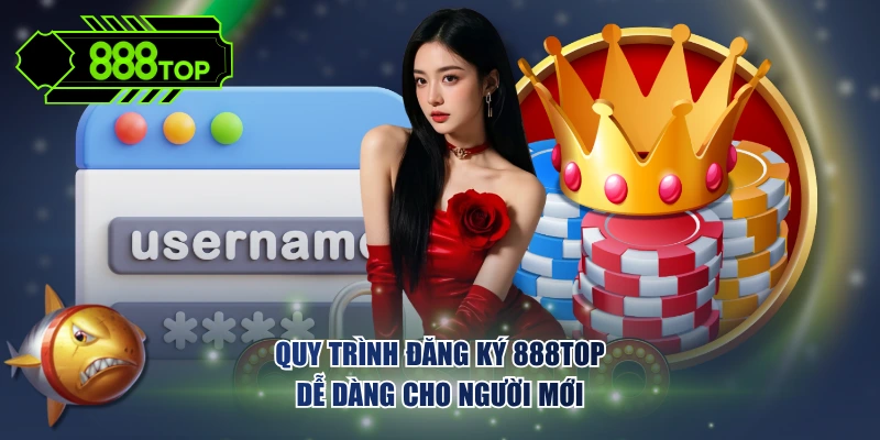 Quy trình đăng ký 888TOP dễ dàng cho người mới