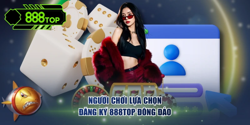 Người chơi lựa chọn đăng ký 888TOP đông đảo