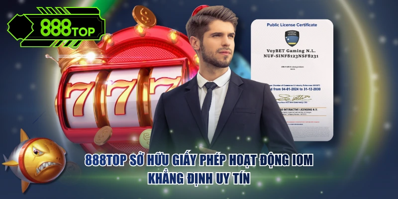 888TOP sở hữu giấy phép hoạt động IOM khẳng định uy tín