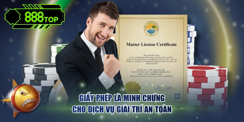 Giấy phép là minh chứng cho dịch vụ giải trí an toàn