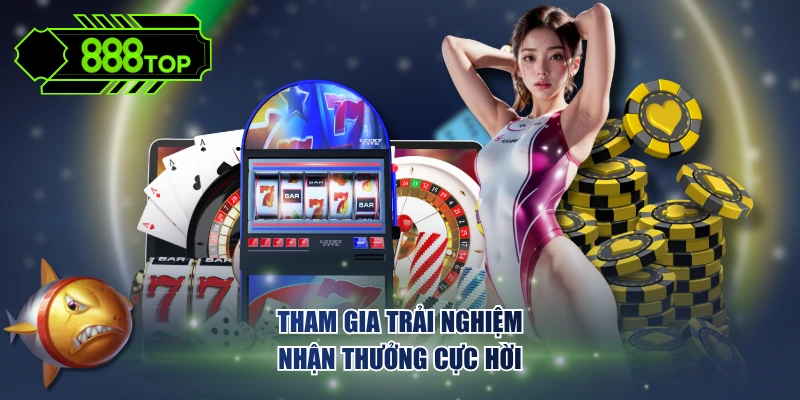 Tham gia trải nghiệm nhận thưởng cực hời