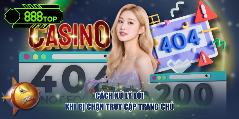 Cách xử lý lỗi khi bị chặn truy cập trang chủ