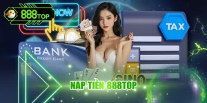 Nạp Tiền 888TOP - Thao Tác Thực Hiện Nhanh Chóng & An Toàn