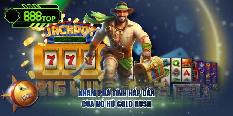 Khám phá tính hấp dẫn của nổ hũ Gold Rush