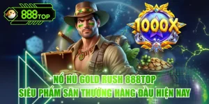 Nổ hũ Gold Rush 888TOP - Siêu Phẩm Săn Thưởng Hàng Đầu Hiện Nay