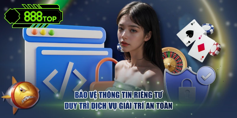 Bảo vệ thông tin riêng tư duy trì dịch vụ giải trí an toàn