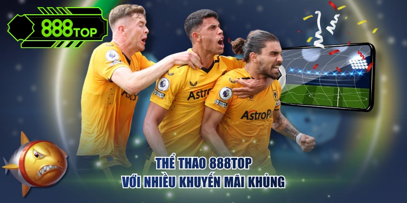 Thể Thao 888TOP với nhiều khuyến mãi khủng