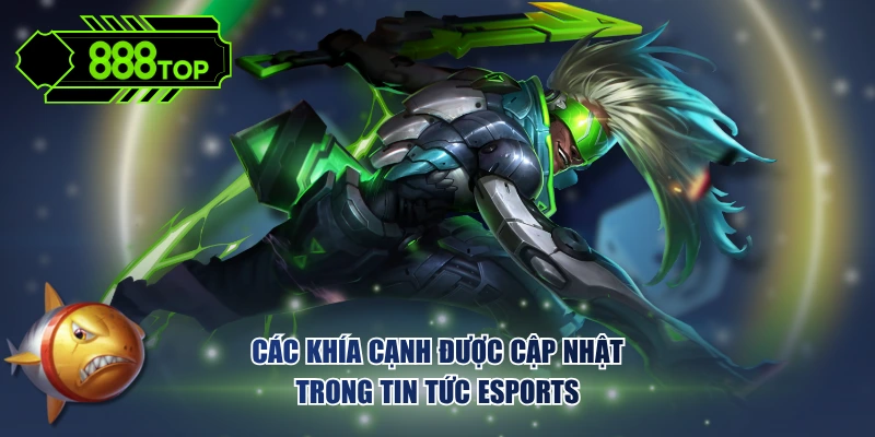 Các khía cạnh được cập nhật trong tin tức Esports