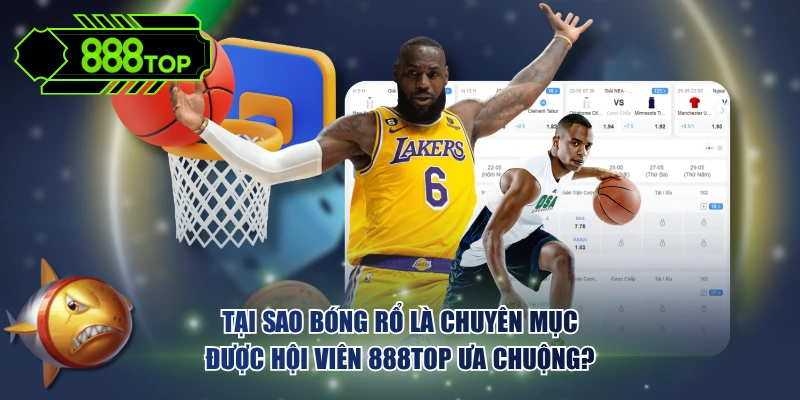 Nguyên nhân khiến trực tiếp bóng rổ 888TOP được ưa chuộng