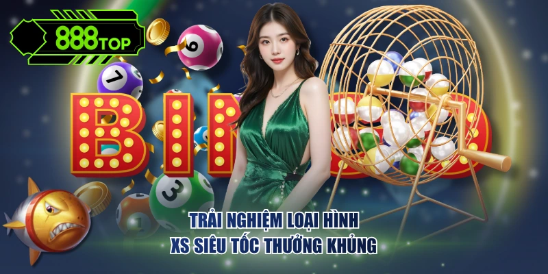 Trải nghiệm loại hình XS siêu tốc thưởng khủng