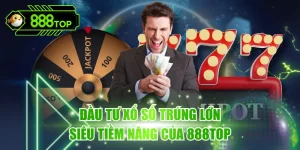 Xổ Số Trúng Lớn - Chiến Lược Cá Cược An Toàn Tại 888TOP