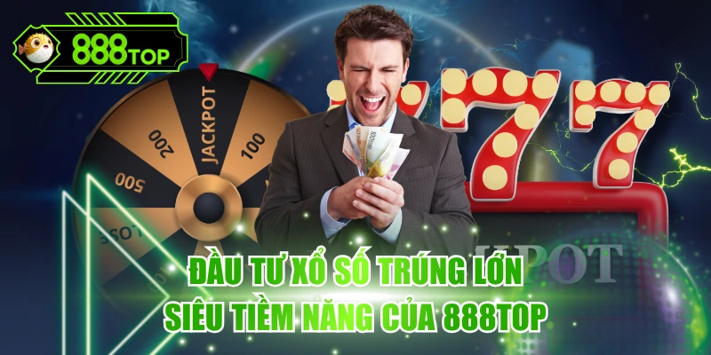 Xổ Số Trúng Lớn - Chiến Lược Cá Cược An Toàn Tại 888TOP